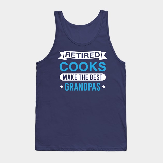 Retired Cooks Make the Best Grandpas - Funny Cook Grandfather Tank Top by FOZClothing